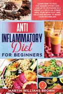 Anti inflammatory diet for beginners: Learn how to heal the immune system and lose up to 25 pounds in 4 weeks. A 7 days no-stress meal plan with easy and delicious recipes to boost your metabolism