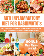 Anti Inflammatory Diet For Hashimoto`s: Easy Way to Boost your Immune System, Optimize Thyroid Function, Detox your Body to Gain Weight Loss and Optimal Wellness