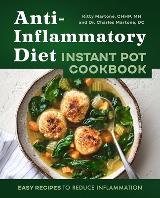 Anti-Inflammatory Diet Instant Pot Cookbook: Easy Recipes to Reduce Inflammation - Martone, Kitty, and Martone, Charles, Dr.