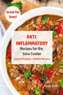 Anti - Inflammatory Recipes for the Slow Cooker: Easy to Prepare - Healthy Recipes - Great for Gout