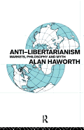 Anti-Libertarianism: Markets, Philosophy and Myth