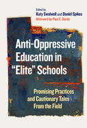 Anti-Oppressive Education in "Elite" Schools: Promising Practices and Cautionary Tales from the Field