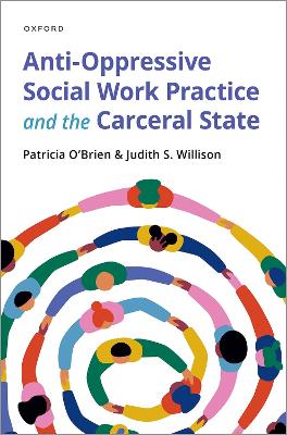 Anti-Oppressive Social Work Practice and the Carceral State - O'Brien, Patricia, and Willison, Judith S