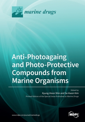 Anti-Photoagaing and Photo-Protective Compounds from Marine Organisms - Shin, Kyung-Hoon (Guest editor), and Kim, Se-Kwon (Guest editor)