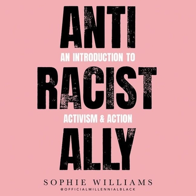 Anti-Racist Ally Lib/E: An Introduction to Activism and Action - Williams, Sophie (Read by)