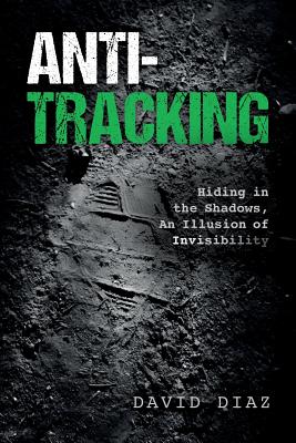 Anti-Tracking: Hiding in the Shadows, An Illusion of Invisibility - Diaz, David