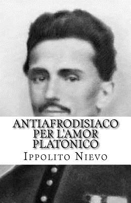 Antiafrodisiaco Per L'Amor Platonico - Nievo, Ippolito