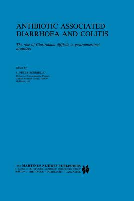 Antibiotic Associated Diarrhoea and Colitis: The Role of Clostridium Difficile in Gastrointestinal Disorders - Borriello, S P (Editor)