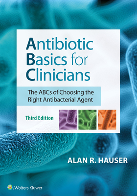 Antibiotic Basics for Clinicians - Hauser, Alan R, Dr., MD, PhD