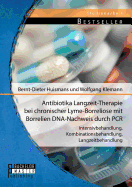 Antibiotika Langzeit-Therapie bei chronischer Lyme-Borreliose mit Borrelien DNA-Nachweis durch PCR: Intensivbehandlung, Kombinationsbehandlung, Langzeitbehandlung