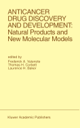 Anticancer Drug Discovery and Development: Natural Products and New Molecular Models: Proceedings of the Second Drug Discovery and Development Symposium Traverse City, Michigan, USA - June 27-29, 1991