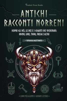 Antichi racconti nordici: Scopri gli d?i, le dee e i giganti dei vichinghi: Odino, Loki, Thor, Freia e altri (Libro per alunni e giovani lettori) - Student Press Books, and Legend, Neil