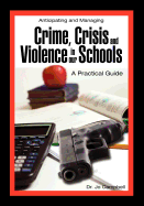 Anticipating and Managing Crime, Crisis, and Violence in Our Schools: A Practical Guide