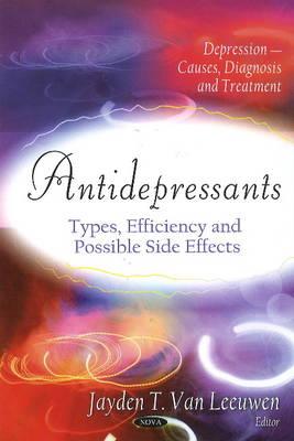 Antidepressants: Types, Efficiency & Possible Side Effects - Van Leeuwen, Jayden T (Editor)