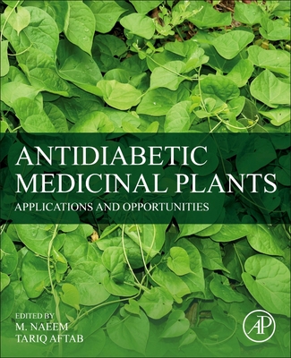 Antidiabetic Medicinal Plants: Applications and Opportunities - Naeem, M (Editor), and Aftab, Tariq (Editor)