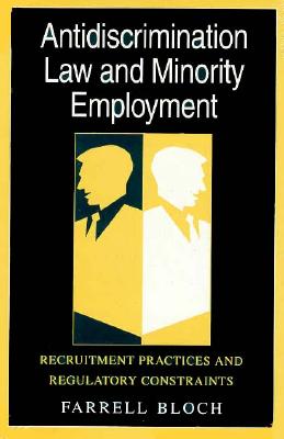 Antidiscrimination Law and Minority Employment: Recruitment Practices and Regulatory Constraints - Bloch, Farrell