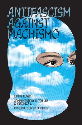 Antifascism Against Machismo - Kovich, Tammy, and Jones, El (Introduction by), and Lee, Butch (Commentaries by)