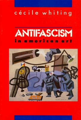Antifascism in American Art - Whiting, Cecile