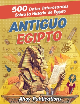 Antiguo Egipto: 500 datos interesantes sobre la historia de Egipto - Publications, Ahoy