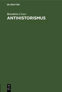 Antihistorismus: Vortrag, Gehalten Auf Dem Internationalen Philosophenkongress in Oxford Am 3. September 1930