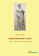 Antike Bildwerke in Rom: 1. Band - Statuen, Hermen, B?sten, Kpfe