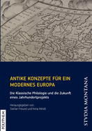 Antike Konzepte f?r ein modernes Europa: Die Klassische Philologie und die Zukunft eines Jahrhundertprojekts