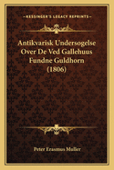 Antikvarisk Undersogelse Over de Ved Gallehuus Fundne Guldhorn (1806)