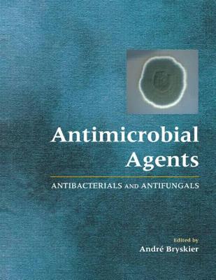 Antimicrobial Agents: Antibacterials and Antifungals - Bryskier, Andr (Editor)