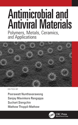 Antimicrobial and Antiviral Materials: Polymers, Metals, Ceramics, and Applications - Nunthavarawong, Peerawatt (Editor), and Rangappa, Sanjay Mavinkere (Editor), and Siengchin, Suchart (Editor)