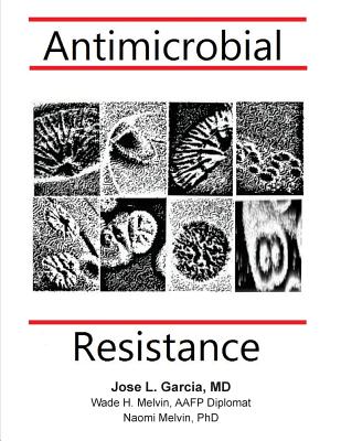 Antimicrobial Resistance - Melvin Aafp, Wade H, and Melvin Phd, Naomi F, and Garcia MD, Jose L