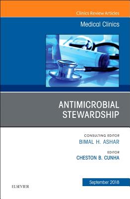 Antimicrobial Stewardship, an Issue of Medical Clinics of North America: Volume 102-5 - Cunha, Cheston B, MD