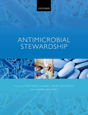 Antimicrobial Stewardship - Laundy, Matthew (Editor), and Gilchrist, Mark (Editor), and Whitney, Laura (Editor)