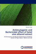 Antimutagenic and Bactericidal Effect of Betel Vine Ethanol Extract