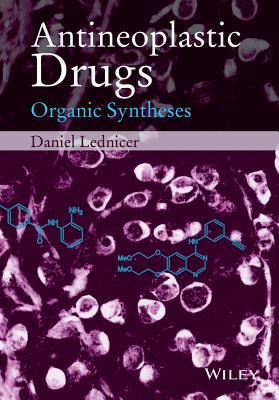 Antineoplastic Drugs: Organic Syntheses - Lednicer, Daniel