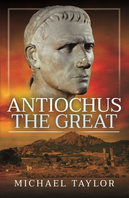 Antiochus The Great - Taylor, Michael