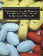 Antioxidant Suicide: Excessive Antioxidant Intake Linked to Increased Mortality: Excessive Antioxidant Intake Linked to Increased Mortality