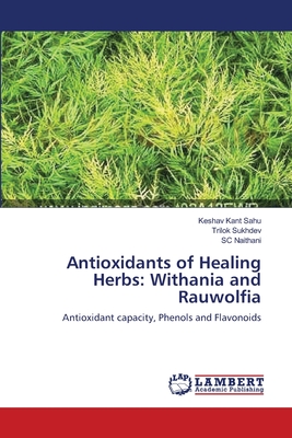 Antioxidants of Healing Herbs: Withania and Rauwolfia - Sahu, Keshav Kant, and Sukhdev, Trilok, and Naithani, Sc