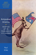 Antipodean America: Australasia and the Constitution of U. S. Literature