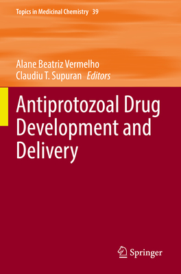 Antiprotozoal Drug Development and Delivery - Vermelho, Alane Beatriz (Editor), and Supuran, Claudiu T. (Editor)