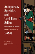 Antiquarian, Specialty, and Used Book Sellers: A Subject Guide and Directory, 1997-98