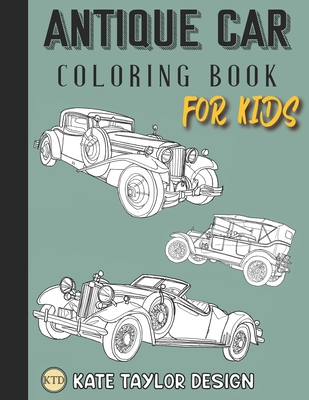 Antique car coloring book for kids: Classic car coloring book for kids - Design, Kate Taylor
