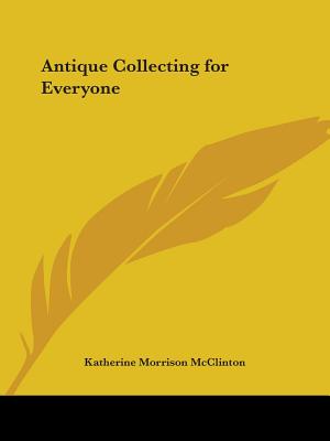 Antique Collecting for Everyone - McClinton, Katherine Morrison