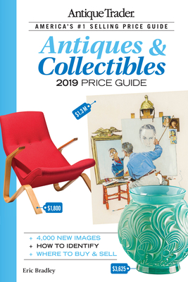 Antique Trader Antiques & Collectibles Price Guide 2019 - Bradley, Eric (Editor)