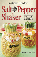 Antique Trader's Salt and Pepper Shaker Price Guide - Moran, Mark F