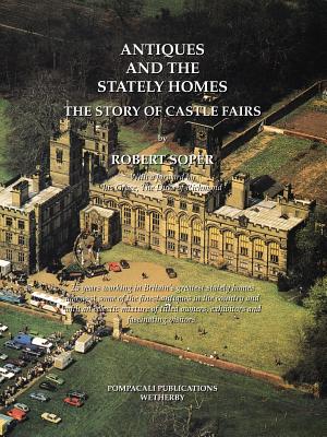 Antiques and the Stately Homes: The Story of Castle Fairs - Soper, Robert