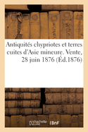 Antiquits Chypriotes Et Terres Cuites d'Asie Mineure. Vente, 28 Juin 1876
