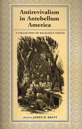 Antirevialism in Antebellum America: A Collection of Religious Voices