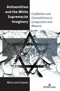 Antisemitism and the White Supremacist Imaginary: Conflations and Contradictions in Composition and Rhetoric