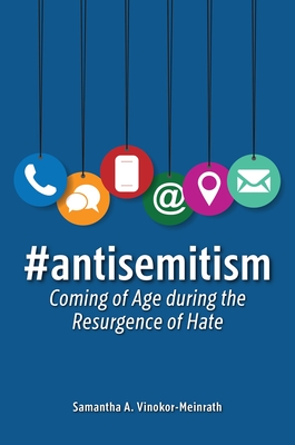 #Antisemitism: Coming of Age During the Resurgence of Hate - Vinokor-Meinrath, Samantha A