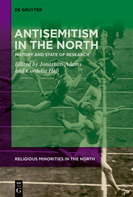 Antisemitism in the North: History and State of Research - Adams, Jonathan (Editor), and He, Cordelia (Editor)